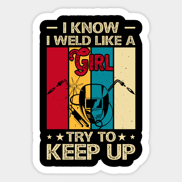 I Know I Weld Like a Girl Try To Keep Up T Shirt For Women Men T-Shirt Sticker by Xamgi